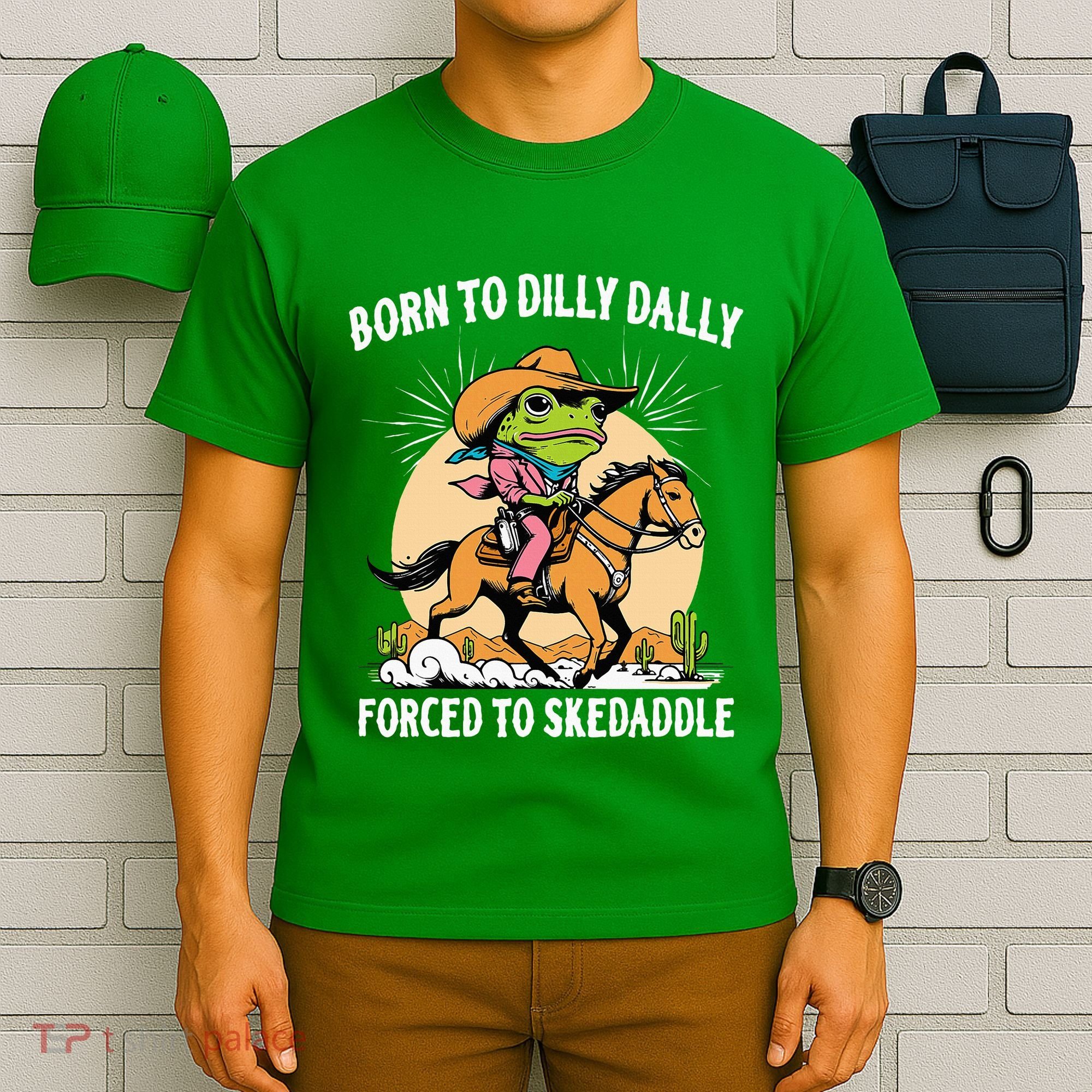 Born To Dilly Dally Forced To Skedaddle T-Shirt