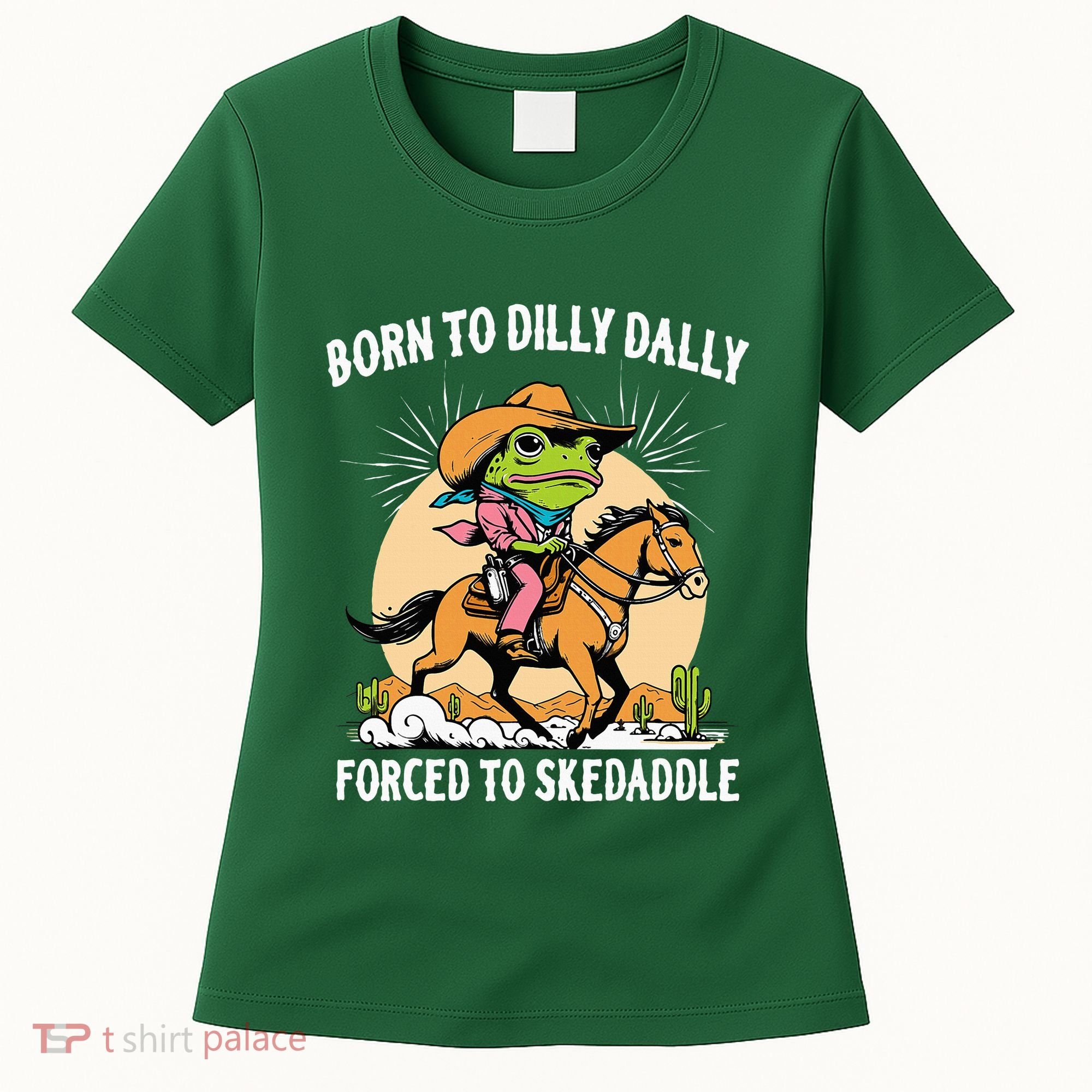Born To Dilly Dally Forced To Skedaddle Women's T-Shirt