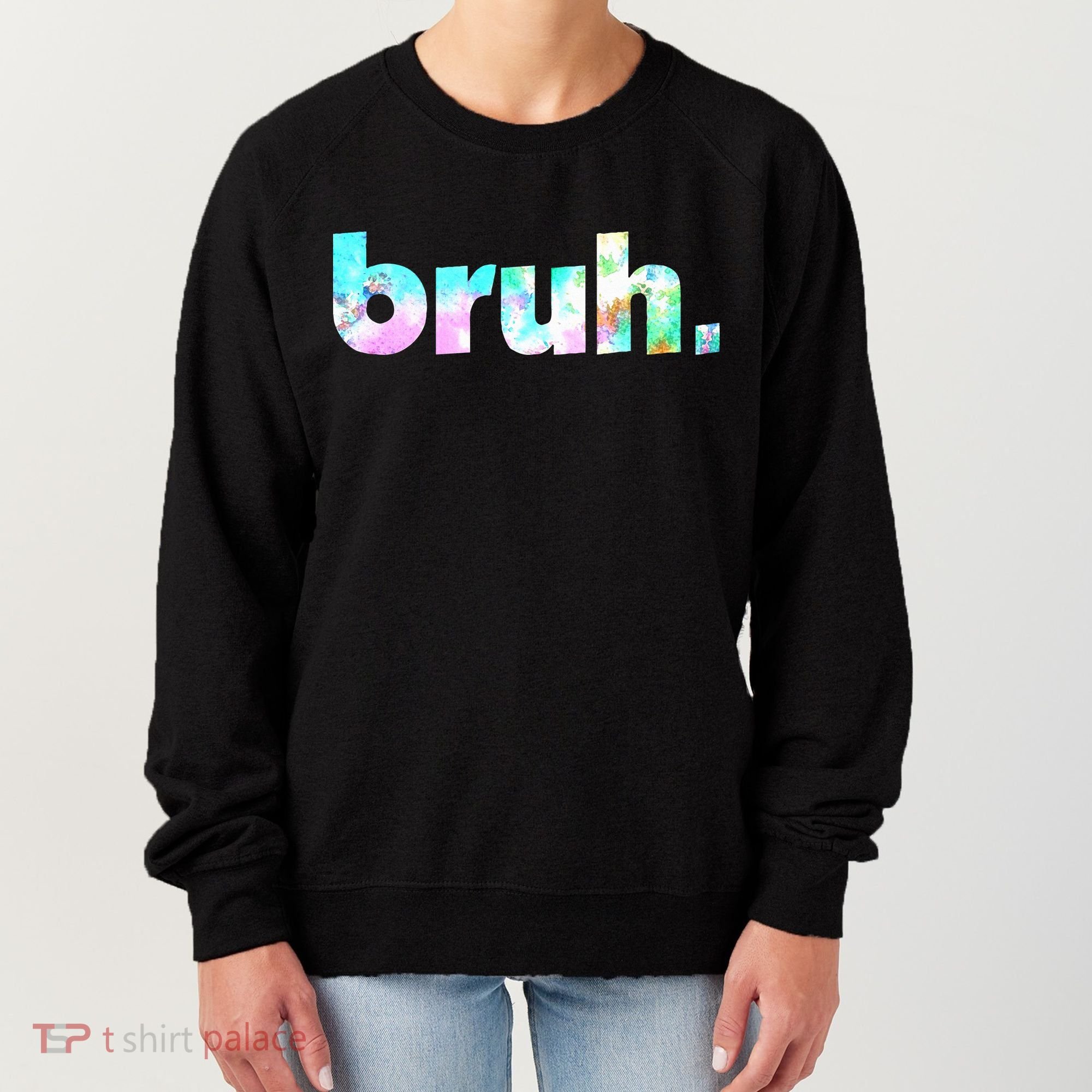 Bruh Tie Dye Brah Bro Dude Greeting Slang Funny Meme Saying Women's Sweatshirt