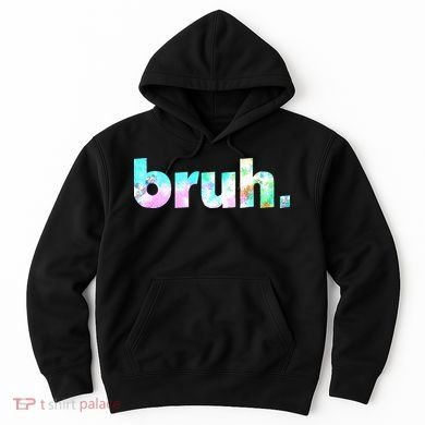 Bruh Tie Dye Brah Bro Dude Greeting Slang Funny Meme Saying Hoodie