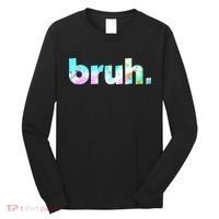 Bruh Tie Dye Brah Bro Dude Greeting Slang Funny Meme Saying Long Sleeve Shirt thumb 0