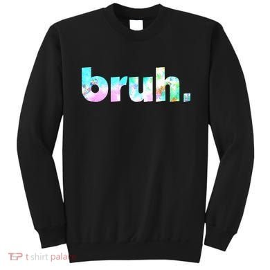 Bruh Tie Dye Brah Bro Dude Greeting Slang Funny Meme Saying Sweatshirt