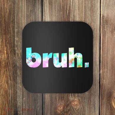 Bruh Tie Dye Brah Bro Dude Greeting Slang Funny Meme Saying Coaster