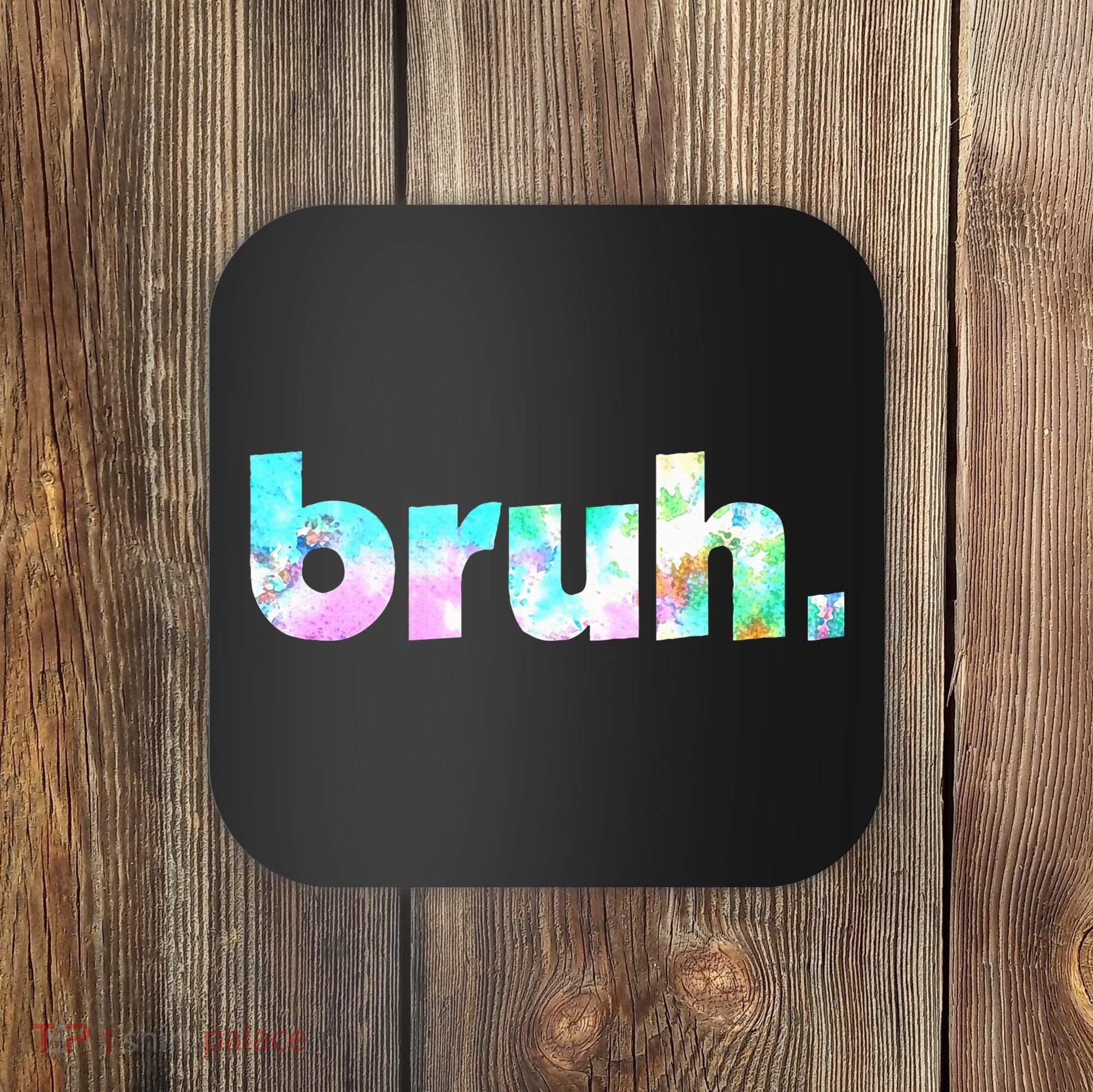 Bruh Tie Dye Brah Bro Dude Greeting Slang Funny Meme Saying Coaster