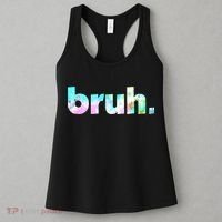 Bruh Tie Dye Brah Bro Dude Greeting Slang Funny Meme Saying Women's Tank Top thumb 3