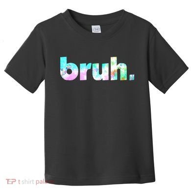 Bruh Tie Dye Brah Bro Dude Greeting Slang Funny Meme Saying Toddler T-Shirt