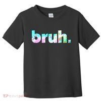 Bruh Tie Dye Brah Bro Dude Greeting Slang Funny Meme Saying Toddler T-Shirt thumb 0
