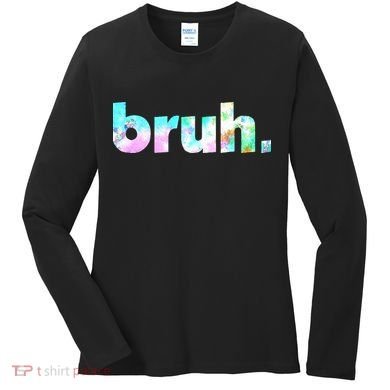 Bruh Tie Dye Brah Bro Dude Greeting Slang Funny Meme Saying Women's Long Sleeve Shirt