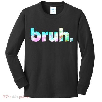 Bruh Tie Dye Brah Bro Dude Greeting Slang Funny Meme Saying Kids Long Sleeve Shirt