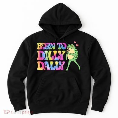 Born To Dilly Dally Playful Frog Fun Hoodie