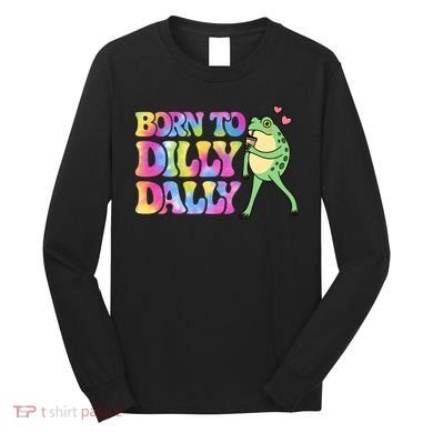 Born To Dilly Dally Playful Frog Fun Long Sleeve Shirt
