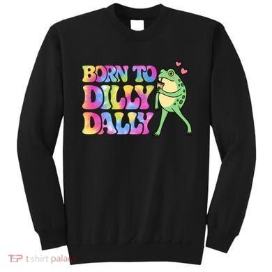 Born To Dilly Dally Playful Frog Fun Sweatshirt