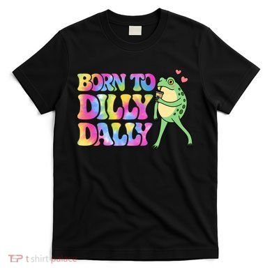 Born To Dilly Dally Playful Frog Fun T-Shirt