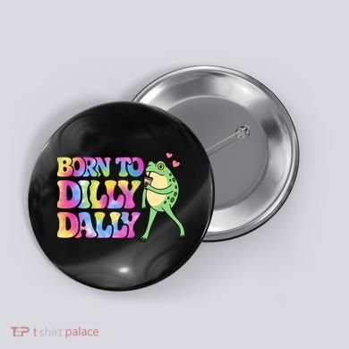 Born To Dilly Dally Playful Frog Fun Button
