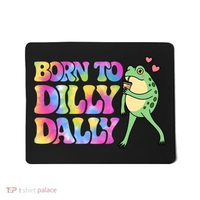 Born To Dilly Dally Playful Frog Fun Mousepad