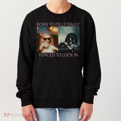 Born To Dilly Dally Forced To Lock In Cat Meme Women's Sweatshirt