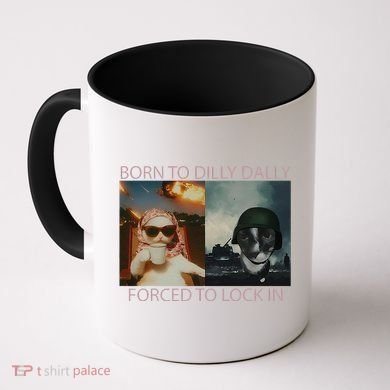 Born To Dilly Dally Forced To Lock In Cat Meme Coffee Mug