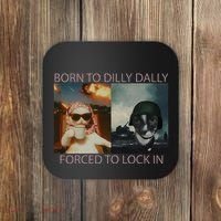 Born To Dilly Dally Forced To Lock In Cat Meme Coaster thumb 0