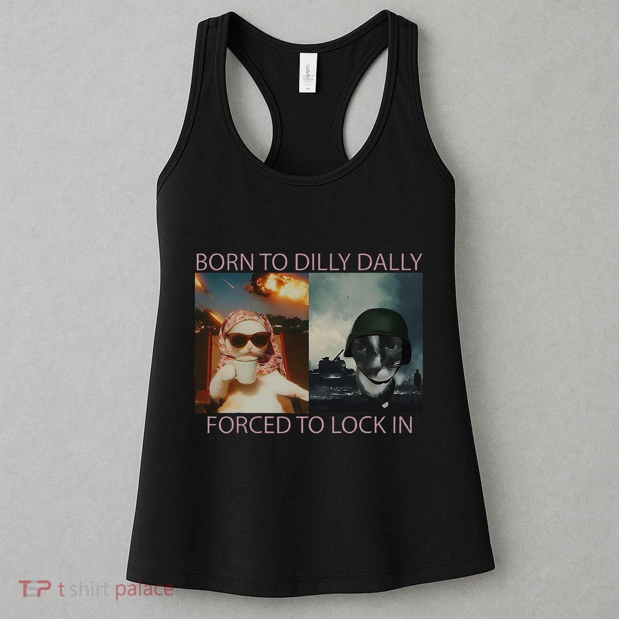 Born To Dilly Dally Forced To Lock In Cat Meme Women's Tank Top