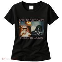 Born To Dilly Dally Forced To Lock In Cat Meme Women's T-Shirt thumb 0