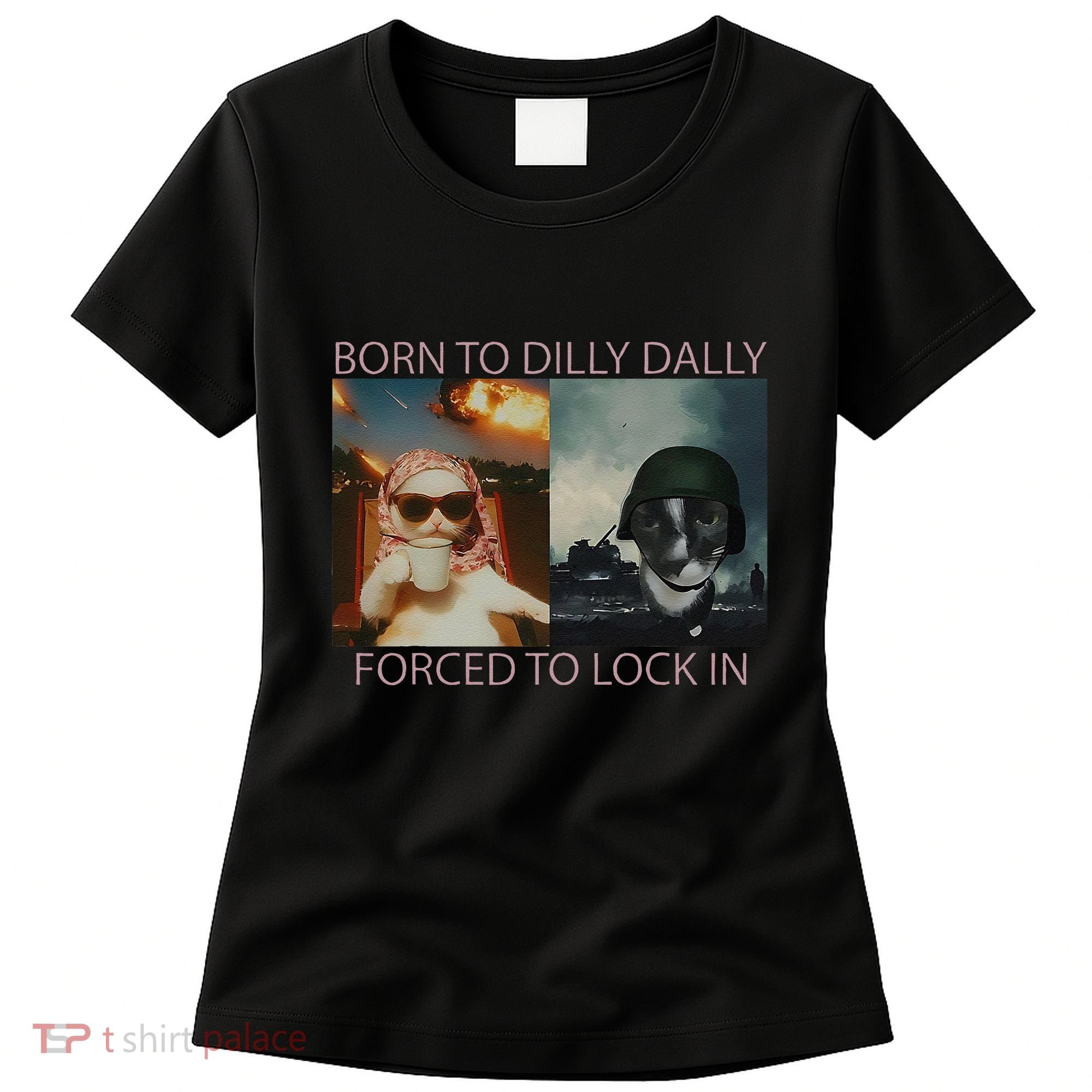 Born To Dilly Dally Forced To Lock In Cat Meme Women's T-Shirt