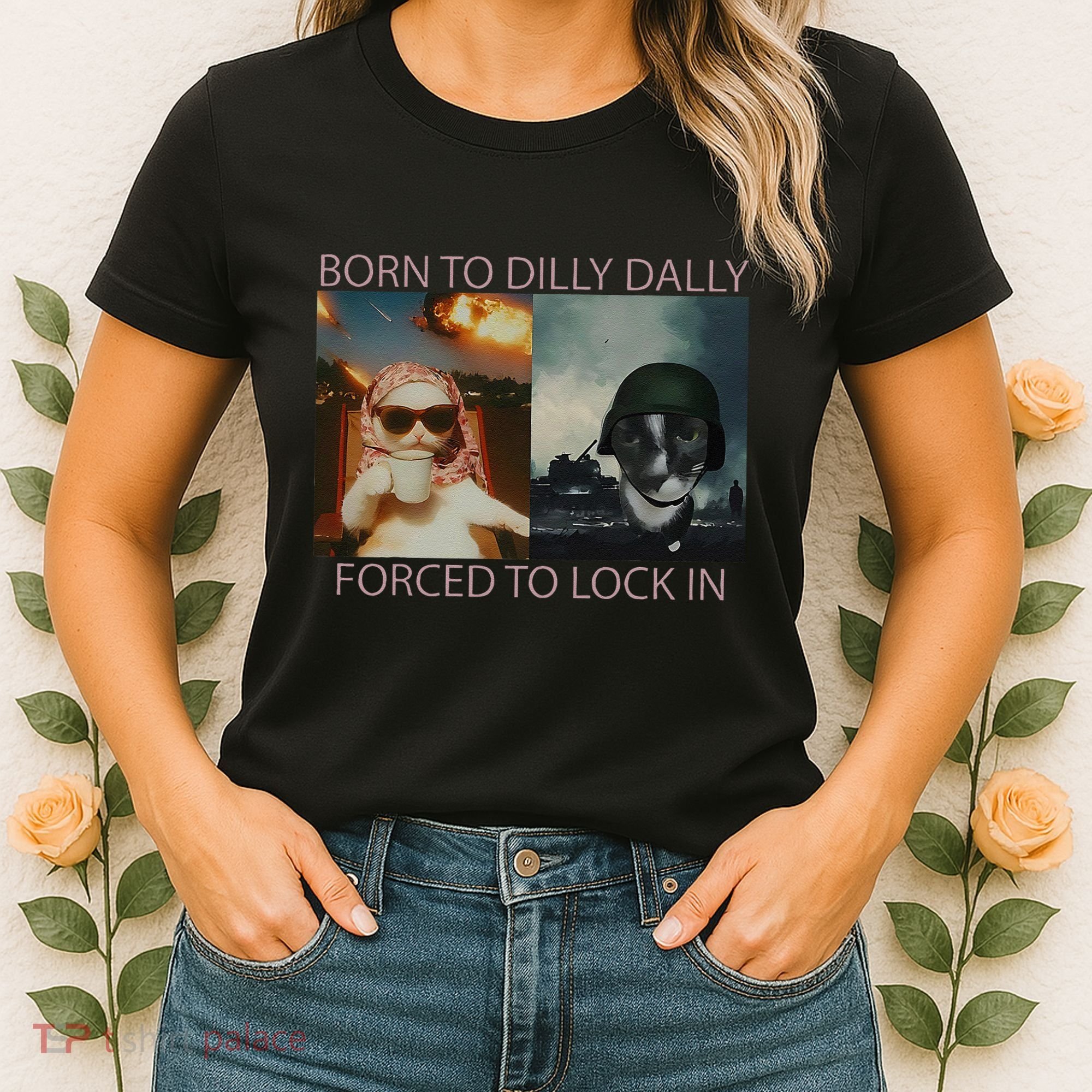 Born To Dilly Dally Forced To Lock In Cat Meme Women's T-Shirt