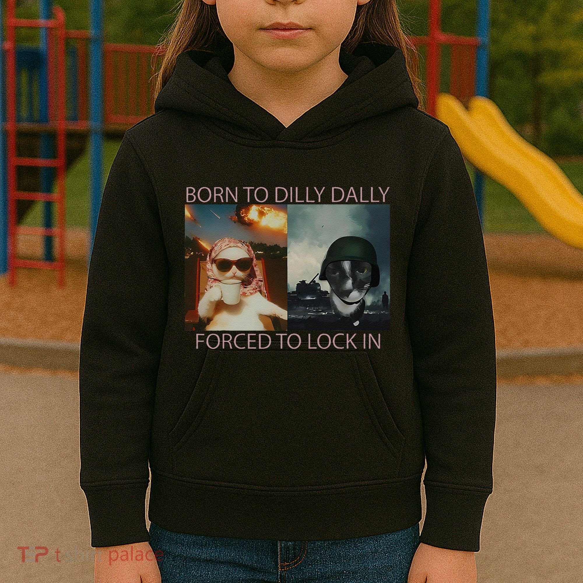 Born To Dilly Dally Forced To Lock In Cat Meme Kids Hoodie
