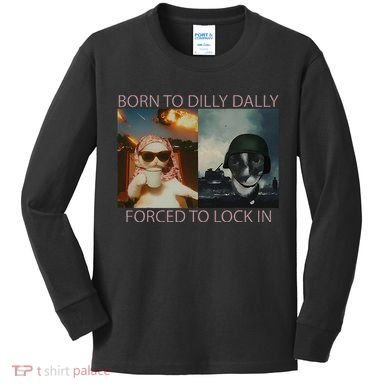 Born To Dilly Dally Forced To Lock In Cat Meme Kids Long Sleeve Shirt