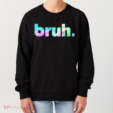 Bruh Tie Dye Brah Bro Dude Greeting Slang Funny Meme Saying  Women's Sweatshirt