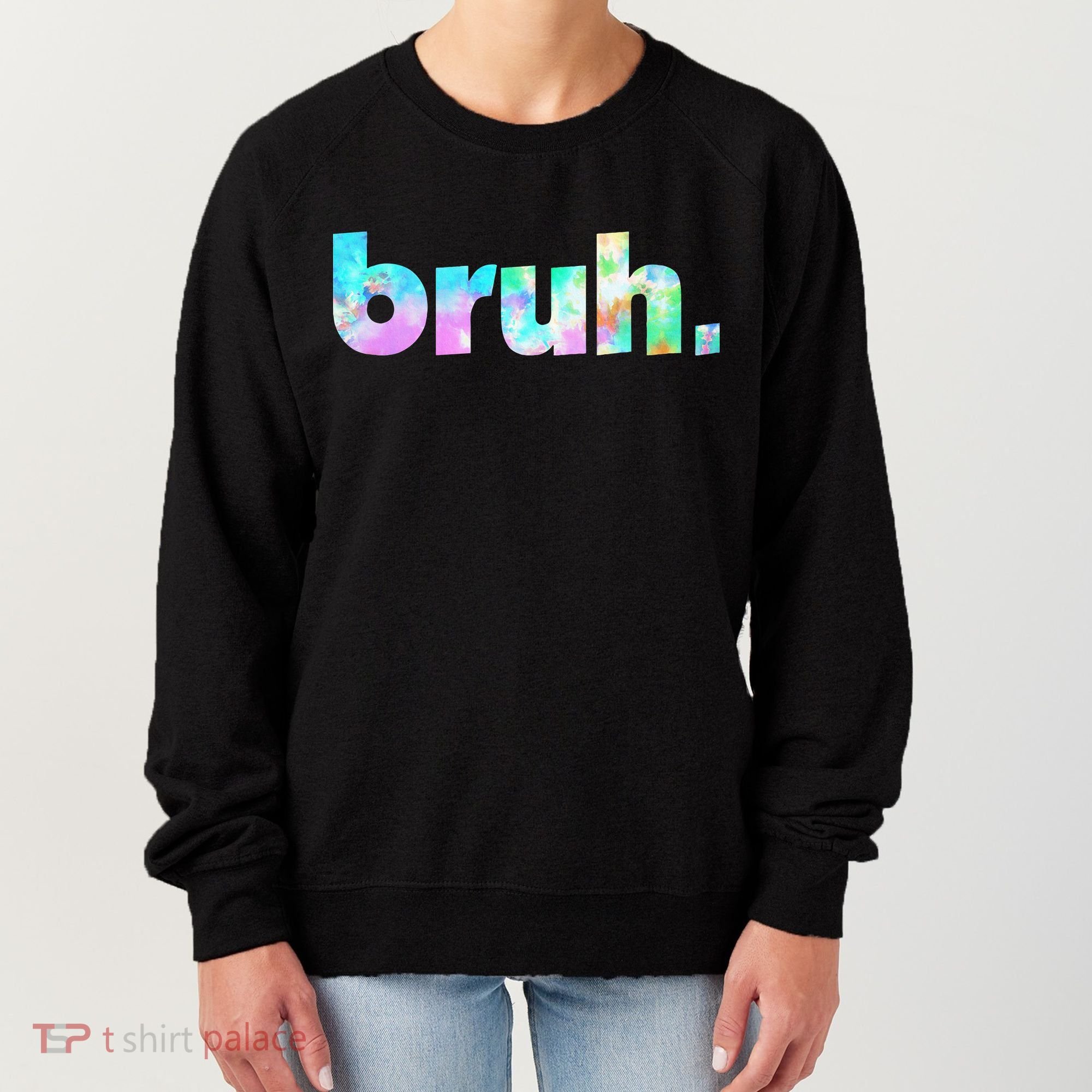 Bruh Tie Dye Brah Bro Dude Greeting Slang Funny Meme Saying  Women's Sweatshirt
