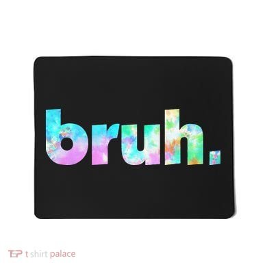 Bruh Tie Dye Brah Bro Dude Greeting Slang Funny Meme Saying  Mousepad