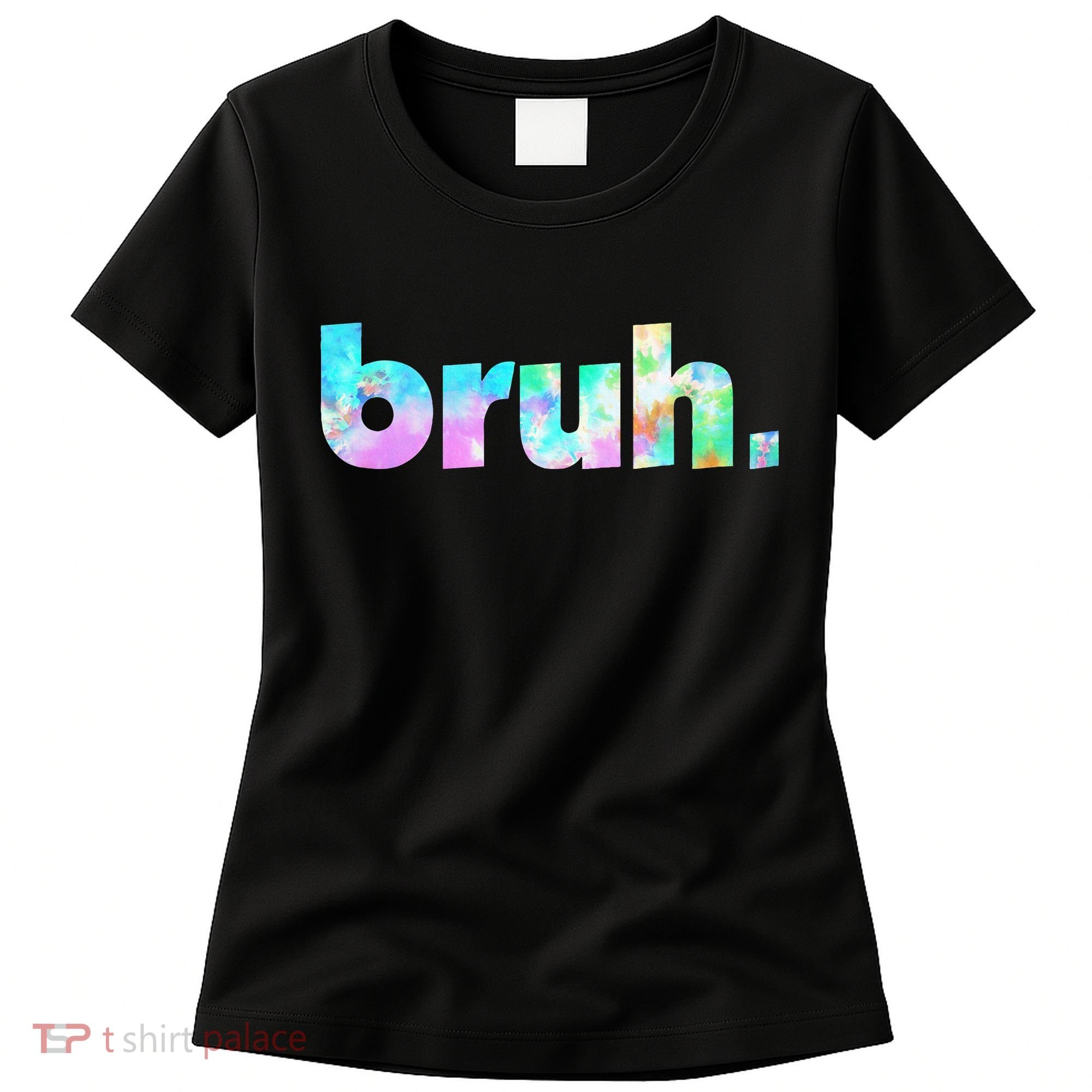 Bruh Tie Dye Brah Bro Dude Greeting Slang Funny Meme Saying  Women's T-Shirt