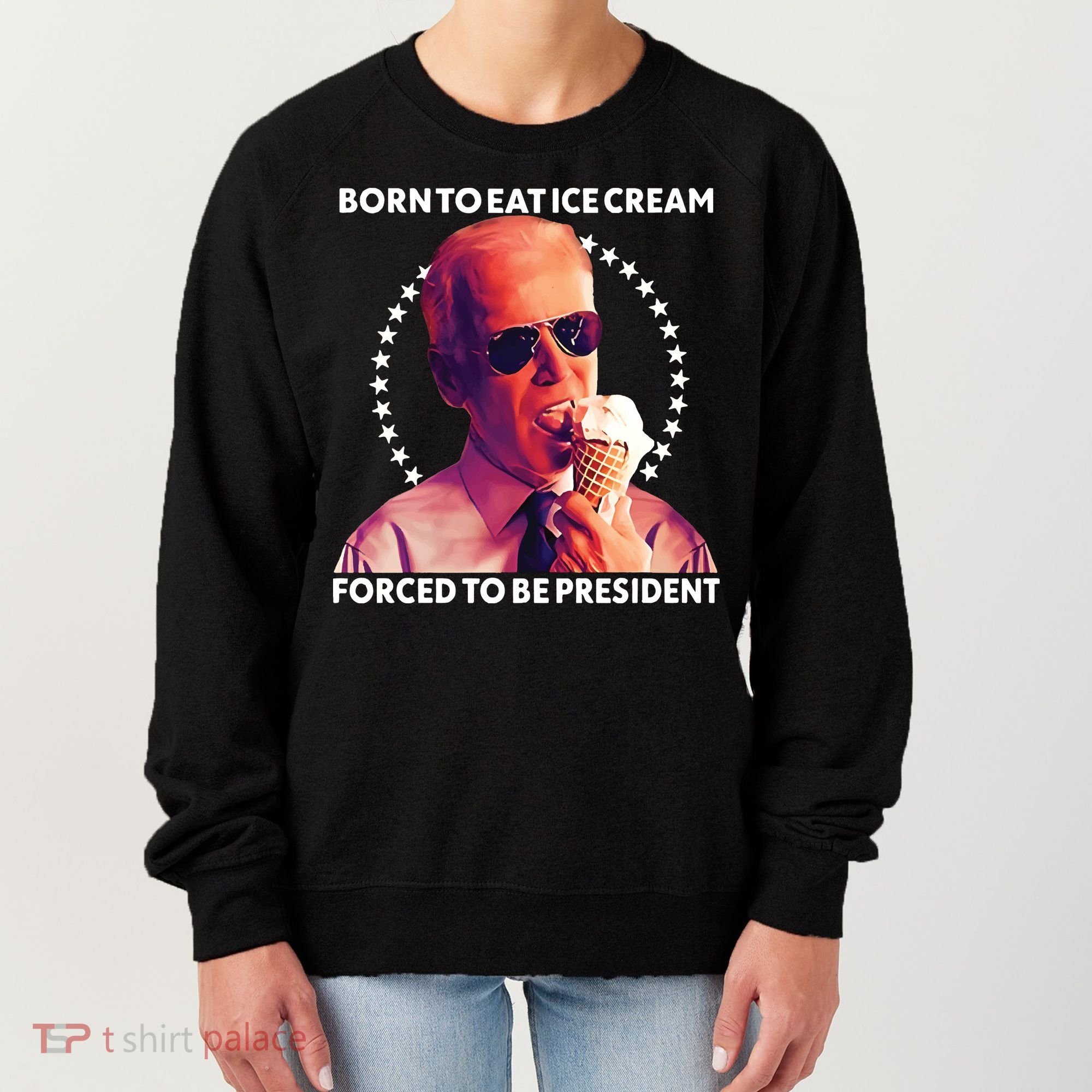 Born To Eat Ice Cream Forced To Be President Women's Sweatshirt
