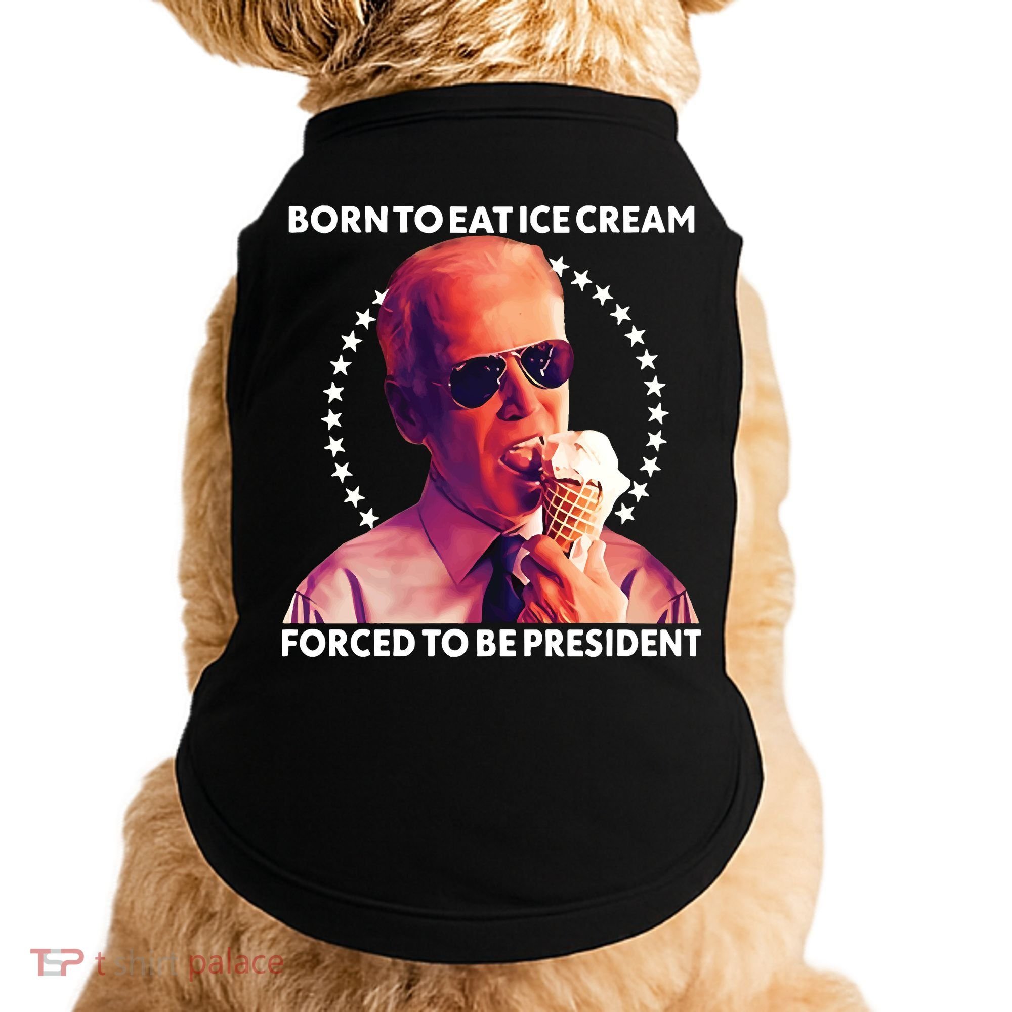 Born To Eat Ice Cream Forced To Be President Doggie Tank