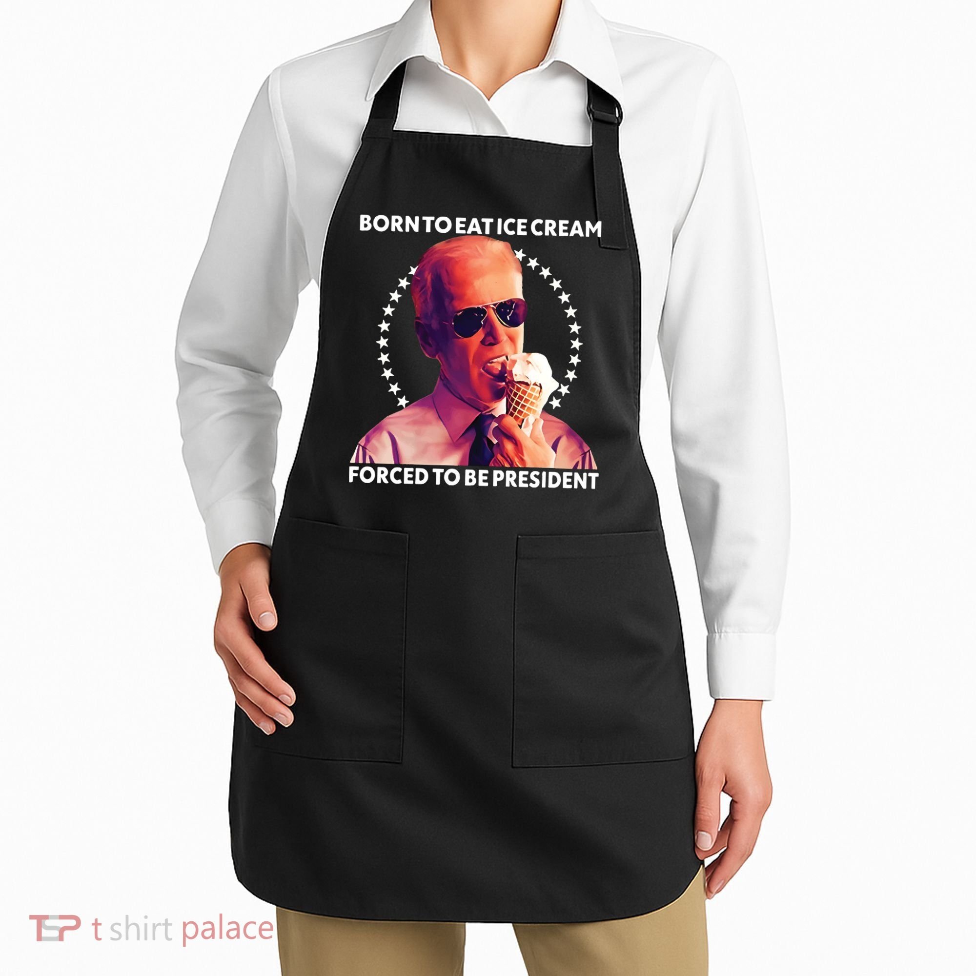 Born To Eat Ice Cream Forced To Be President Apron