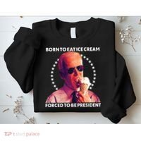 Born To Eat Ice Cream Forced To Be President Sweatshirt thumb 2
