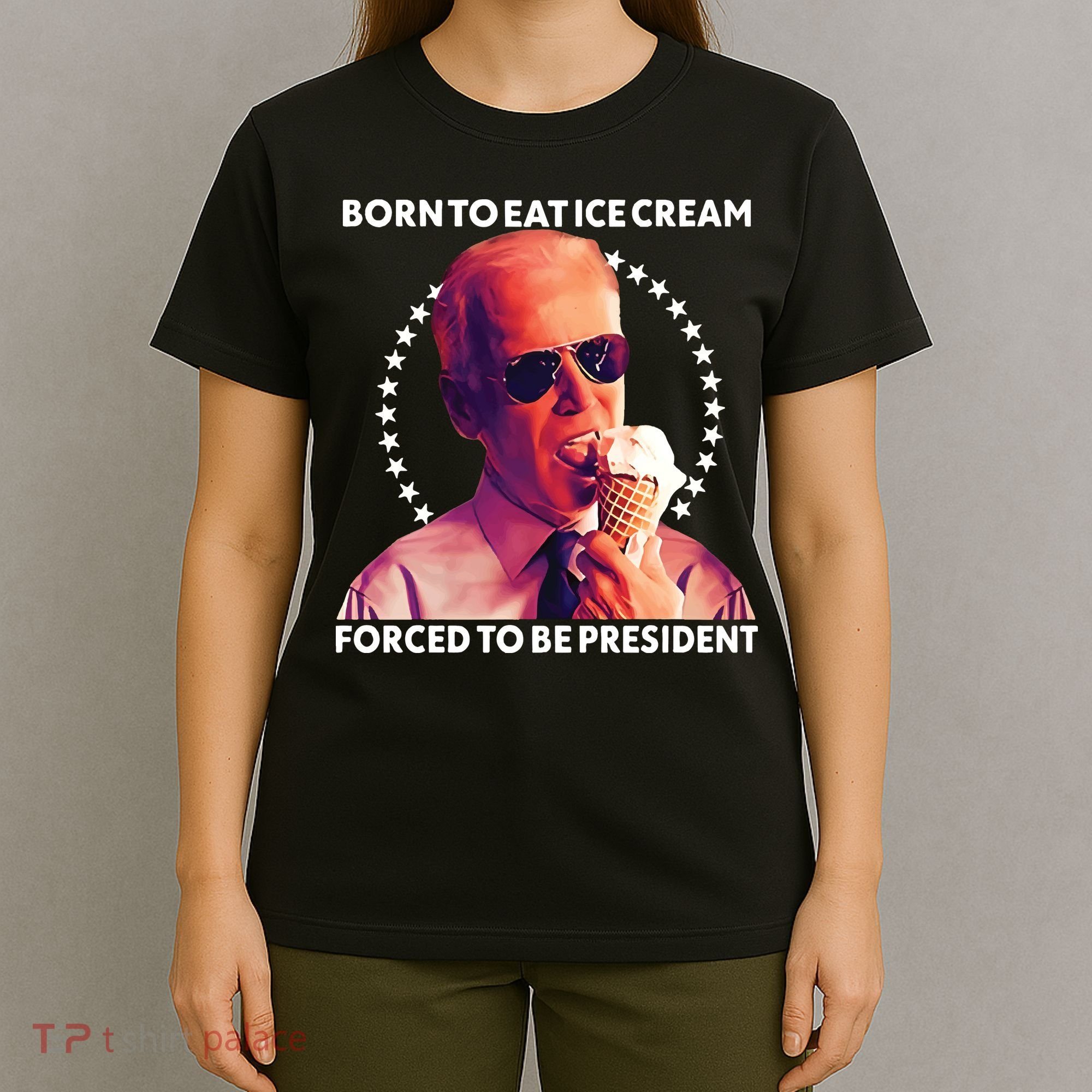 Born To Eat Ice Cream Forced To Be President T-Shirt