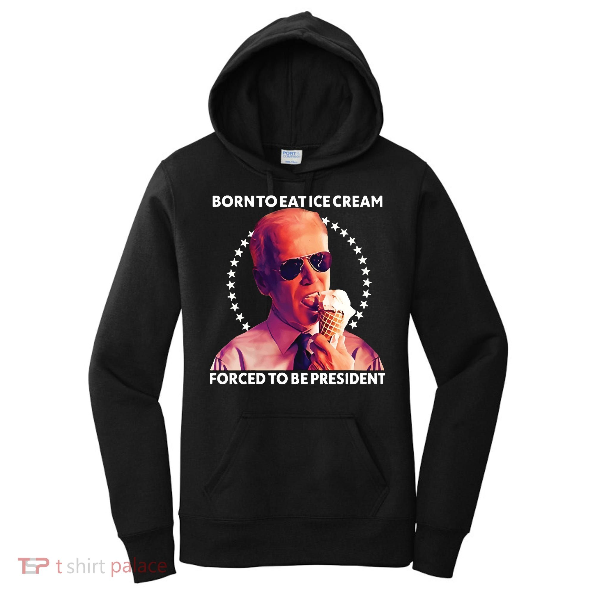Born To Eat Ice Cream Forced To Be President Women's Hoodie