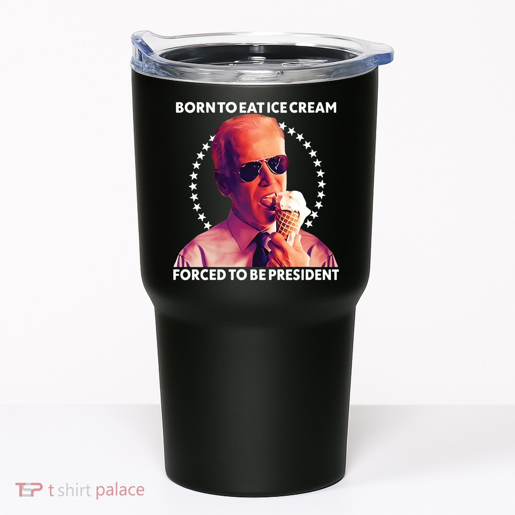 Born To Eat Ice Cream Forced To Be President Tumbler
