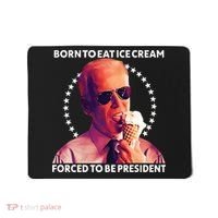 Born To Eat Ice Cream Forced To Be President Mousepad thumb 0