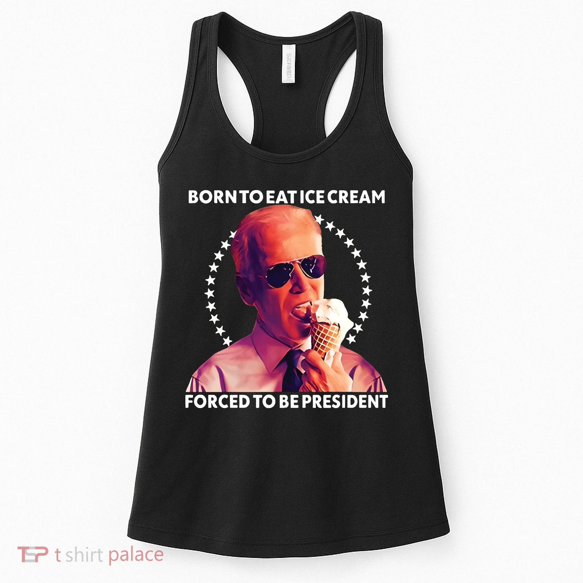Born To Eat Ice Cream Forced To Be President Women's Tank Top