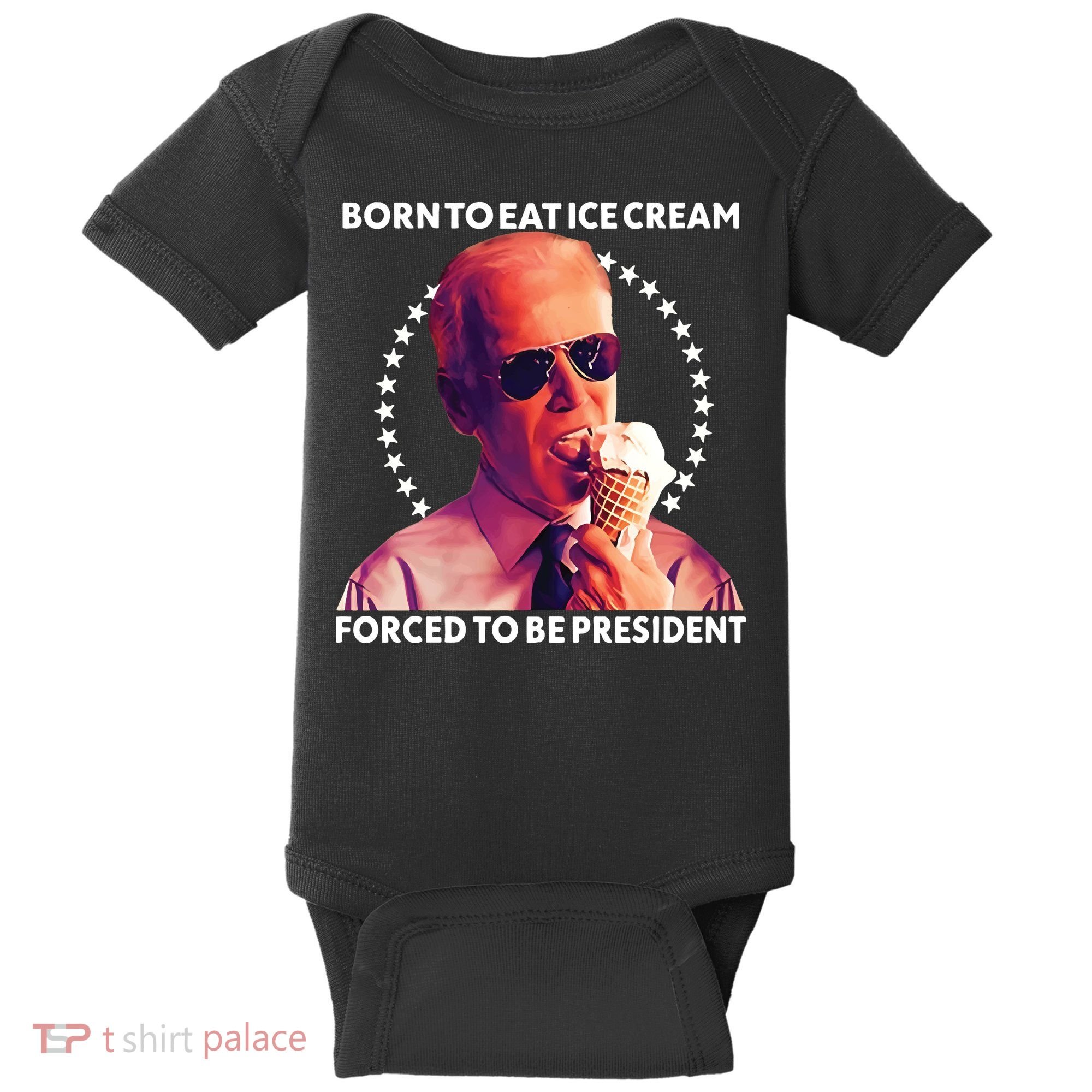 Born To Eat Ice Cream Forced To Be President Baby Bodysuit
