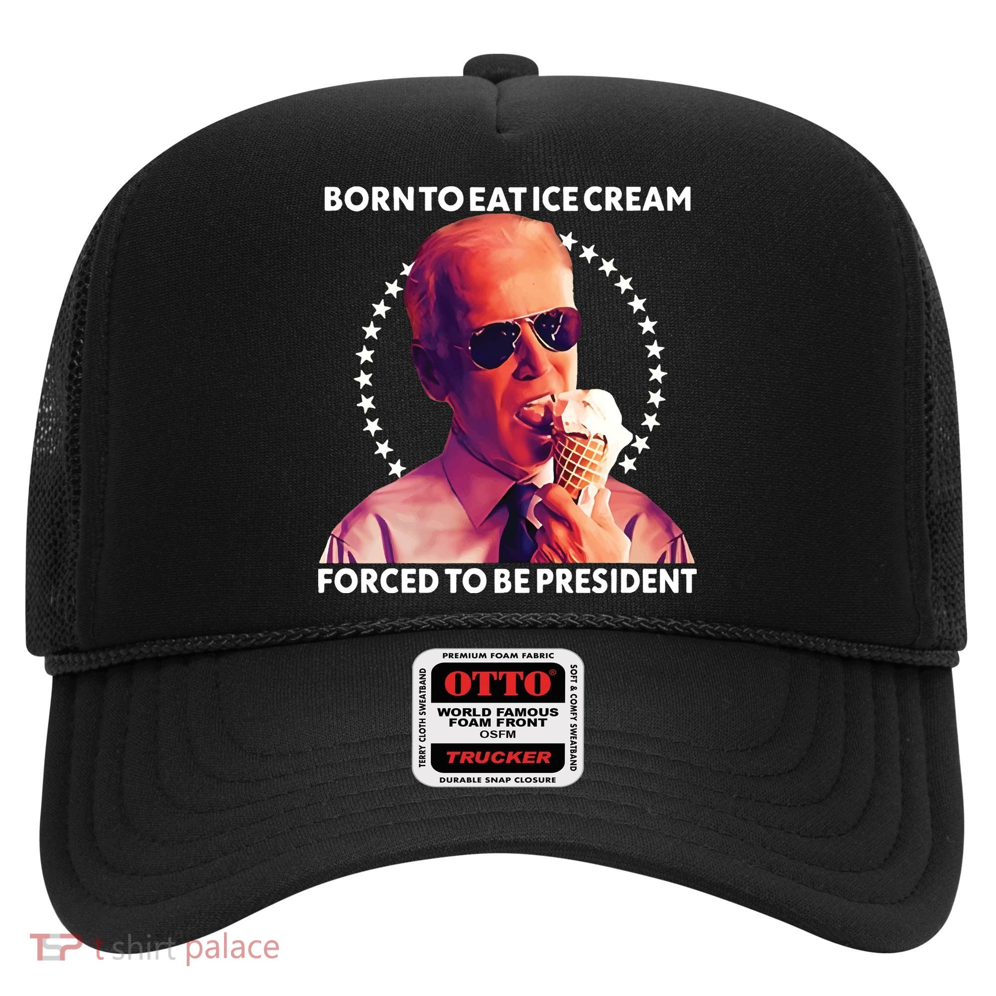 Born To Eat Ice Cream Forced To Be President Hat