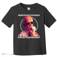 Born To Eat Ice Cream Forced To Be President Toddler T-Shirt thumb 0