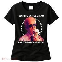 Born To Eat Ice Cream Forced To Be President Women's T-Shirt thumb 0