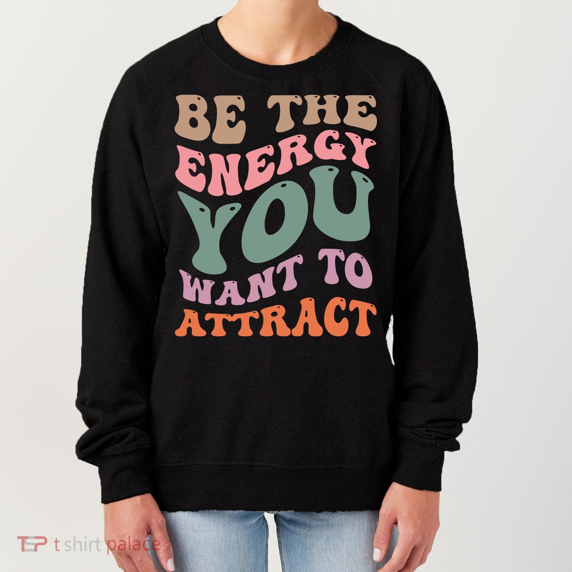 Be The Energy You Want To Attract Women's Sweatshirt