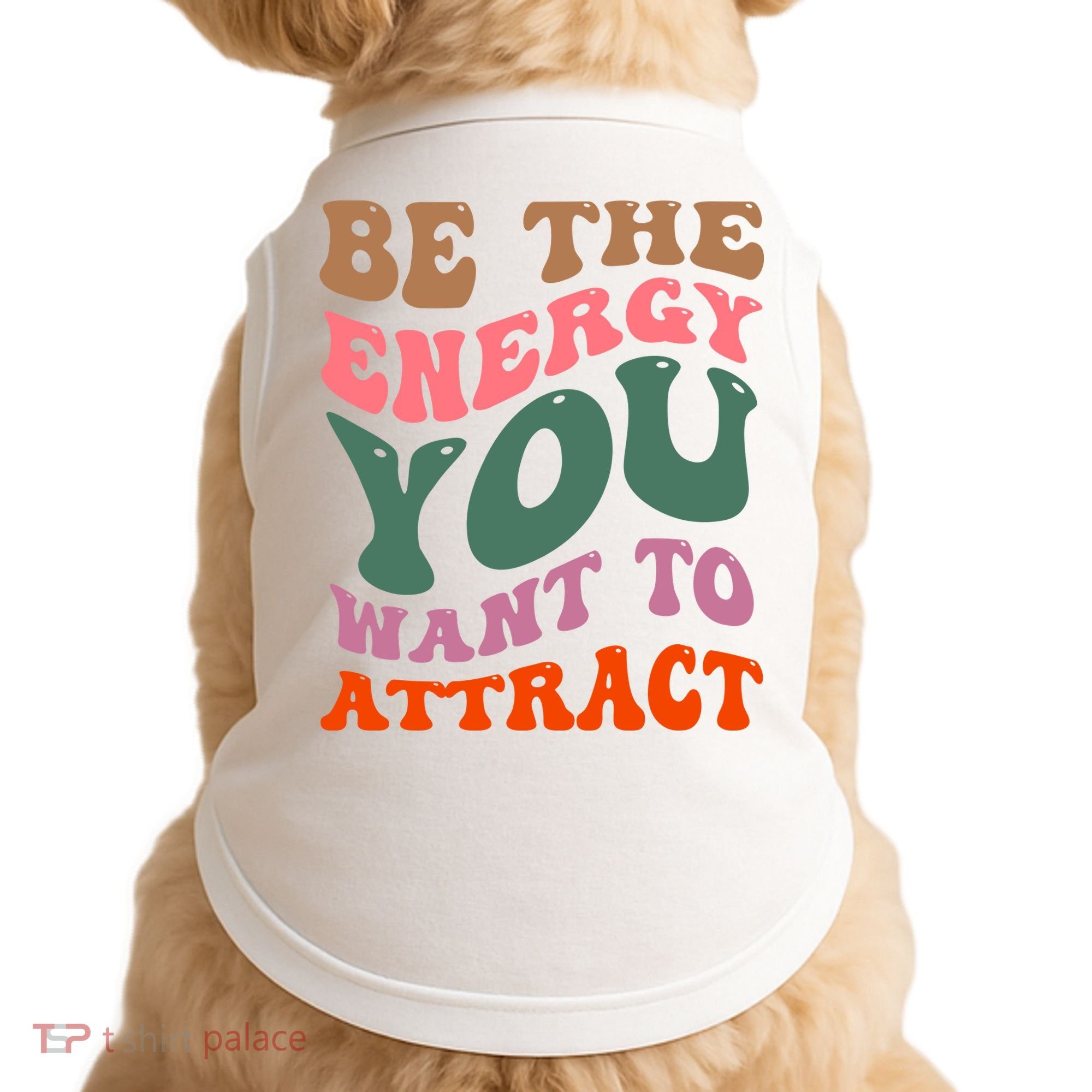 Be The Energy You Want To Attract Doggie Tank