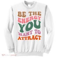 Be The Energy You Want To Attract Sweatshirt thumb 0