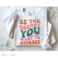 Be The Energy You Want To Attract Sweatshirt thumb 2