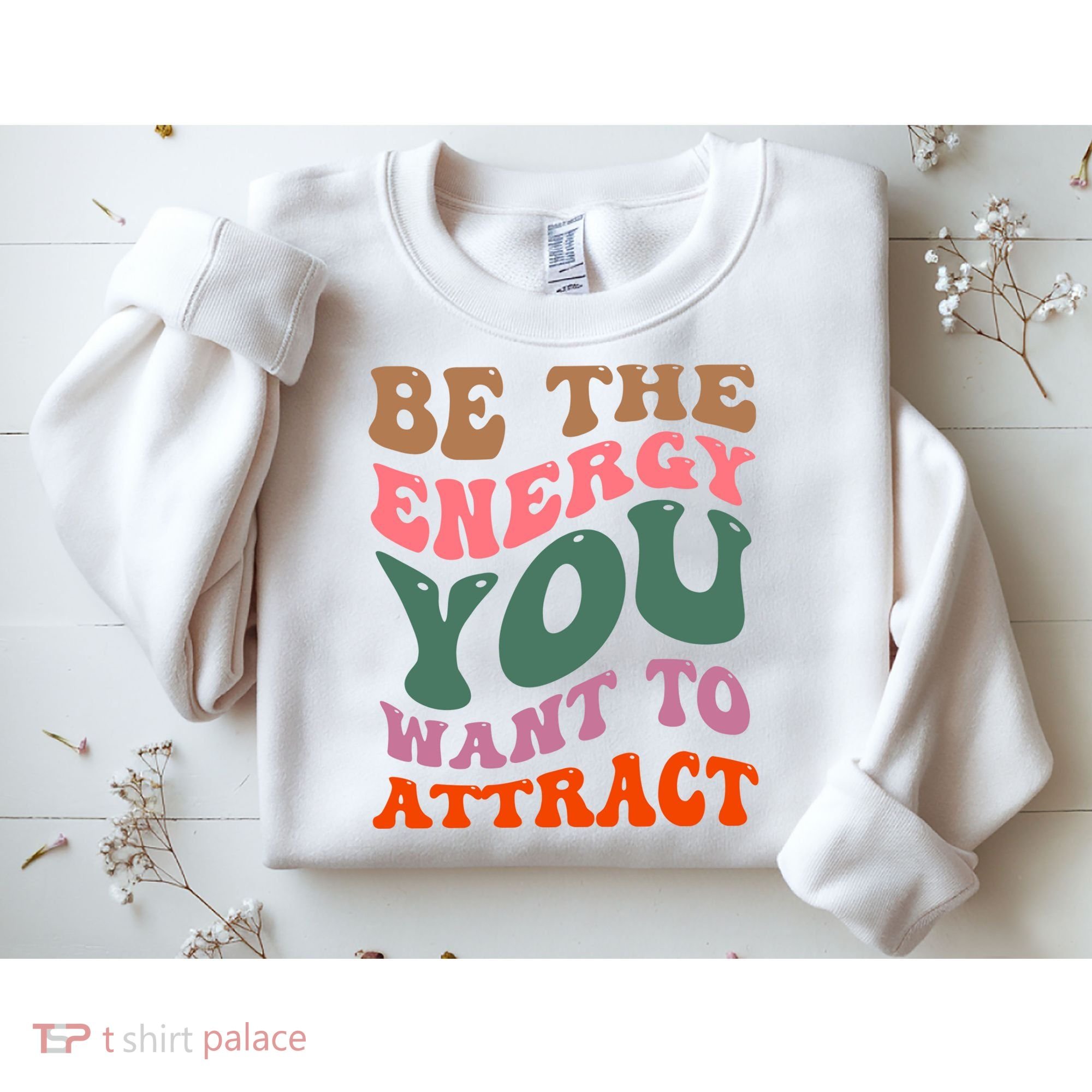 Be The Energy You Want To Attract Sweatshirt